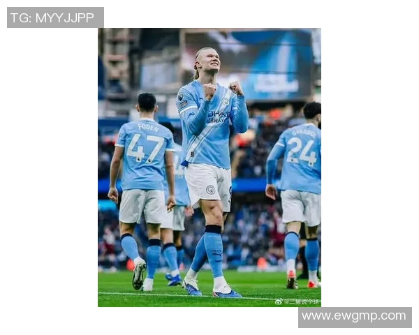 曼城哈兰德：新赛季的进球机器与球队的夺冠希望